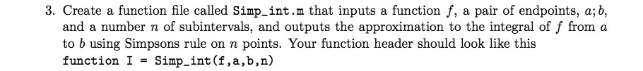  Using Mathlab! Create a function file called Simp_int.m that inputs a