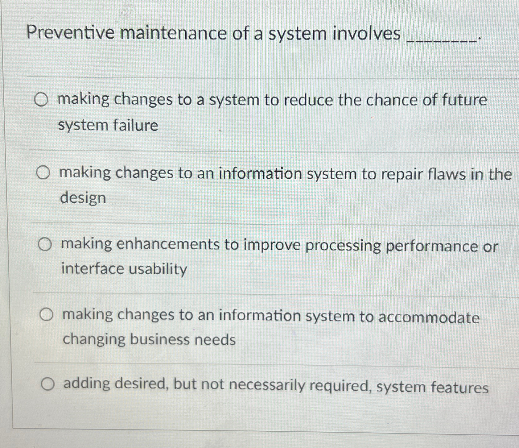  Preventive maintenance of a system involves making changes to a system