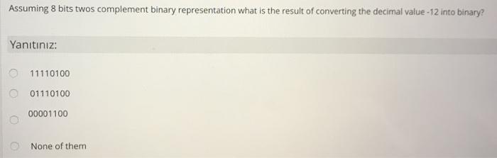  i need help immediately Assuming 8 bits twos complement binary representation