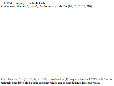 Coding & Information Theory 1. (18%) (Uniquely Decodable Code) (1) Construct the