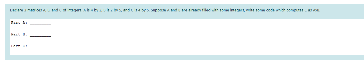 N C LANGUAGE Declare 3 matrices A, B, and C of integers.