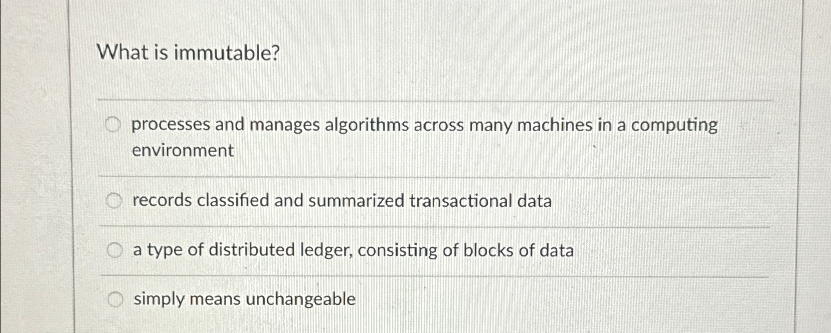  What is immutable? processes and manages algorithms across many machines in