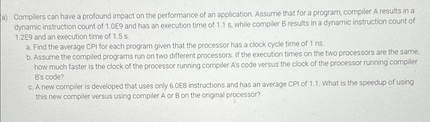  a) Compilers can have a profound impact on the performance of