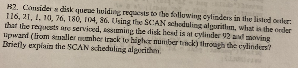  B2. Consider a disk queue holding requests to the following cylinders