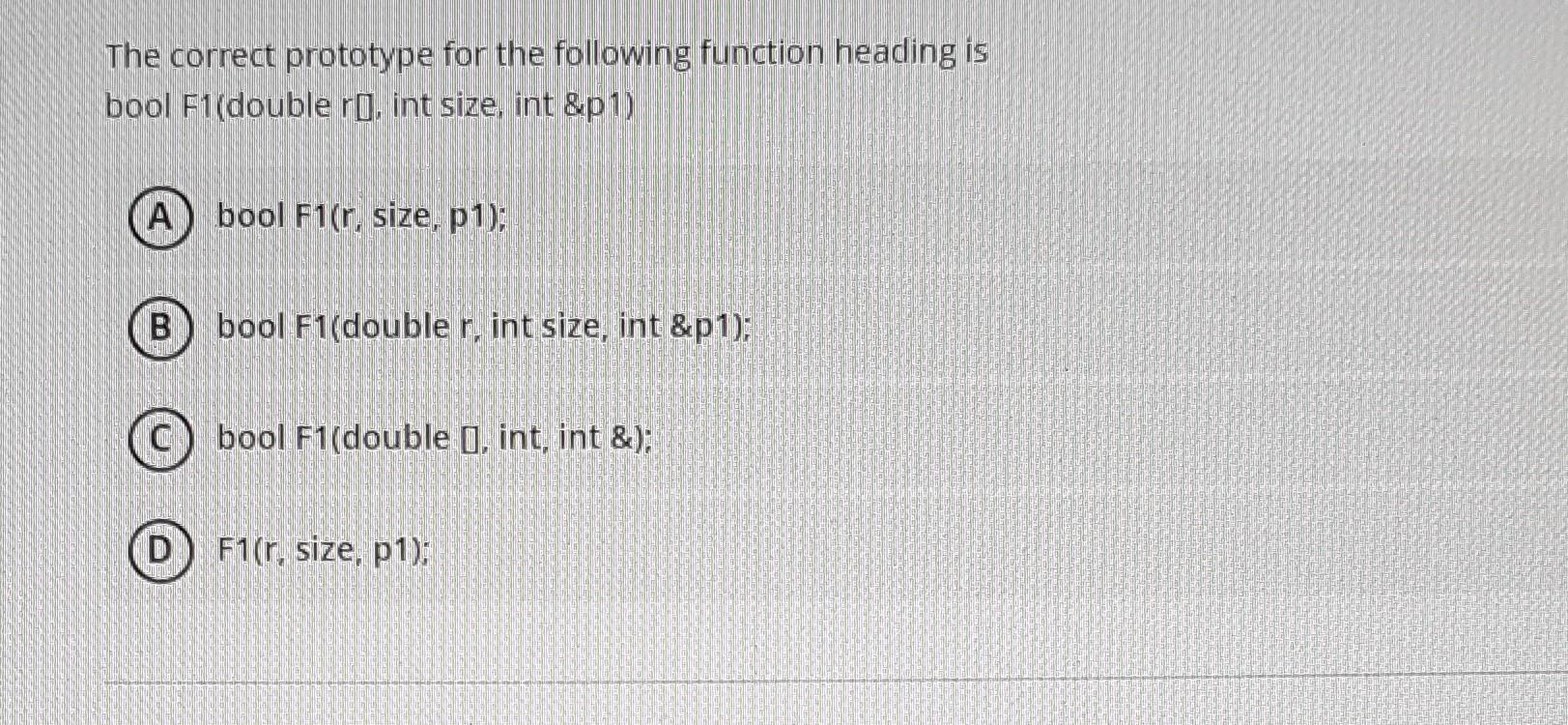  The correct prototype for the following function heading is bool F1(double