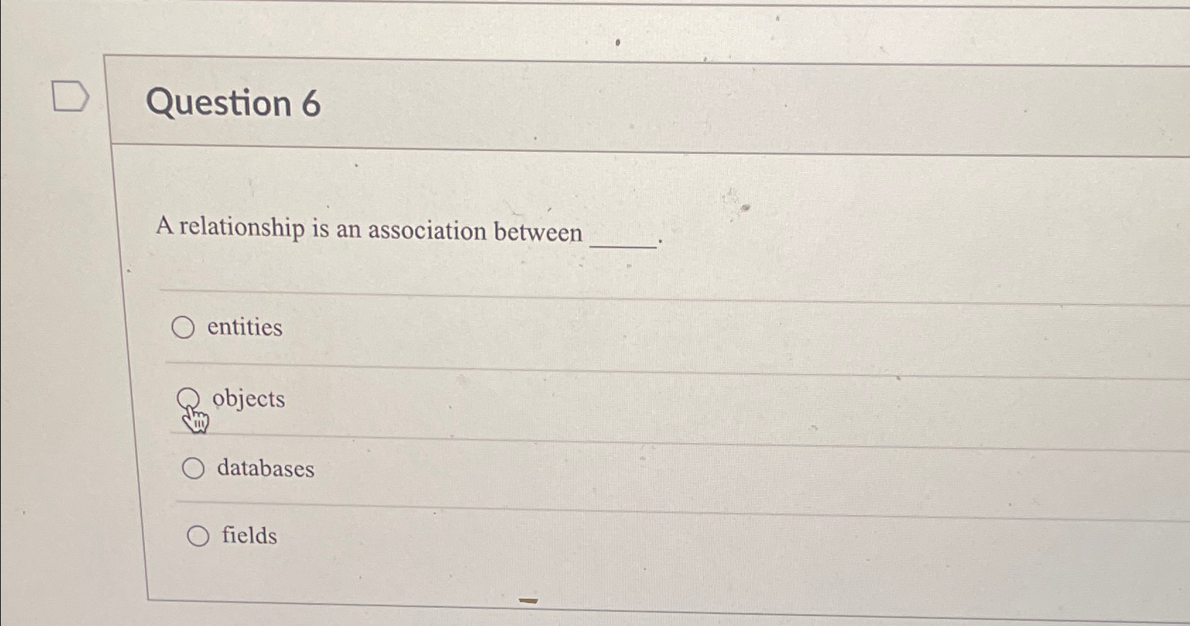  Question 6 A relationship is an association between entities objects databases