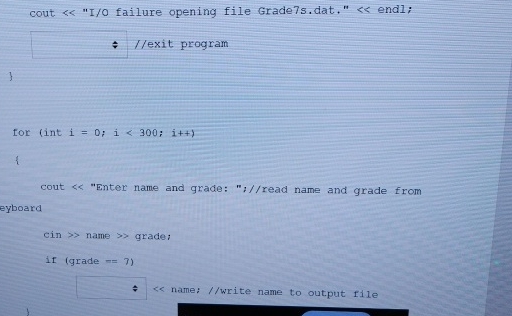  cout "I/O failure opening file Grade7s.dat." endl;\ //exit program\ 1\ for
