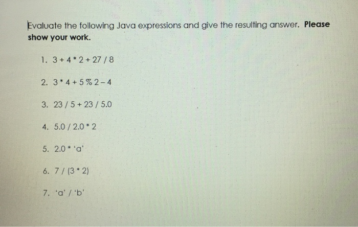  Evaluate the following Java expressions and give the resulting answer. Please