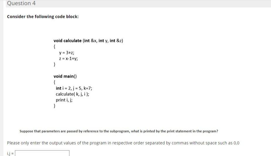  Question 4 Consider the following code block: void calculate (int &x,