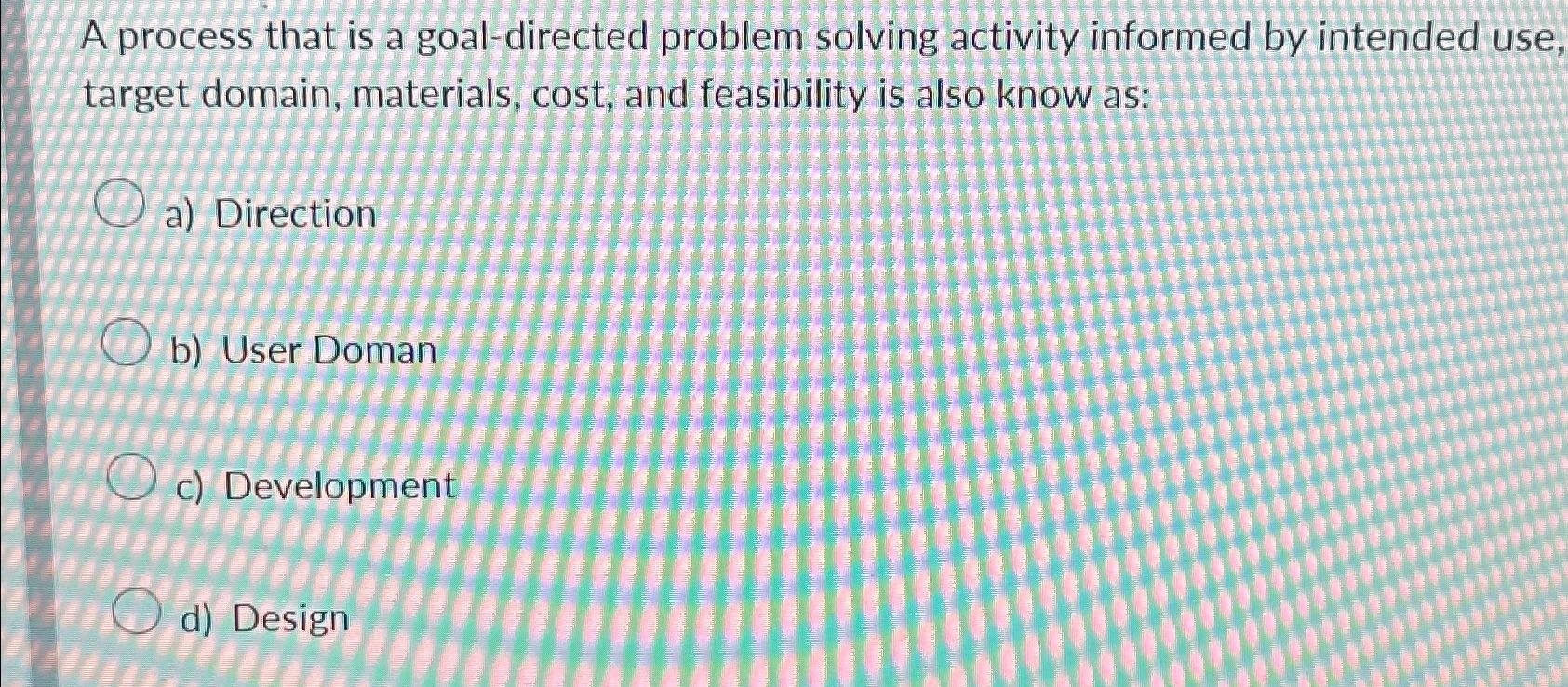  A process that is a goal-directed problem solving activity informed by