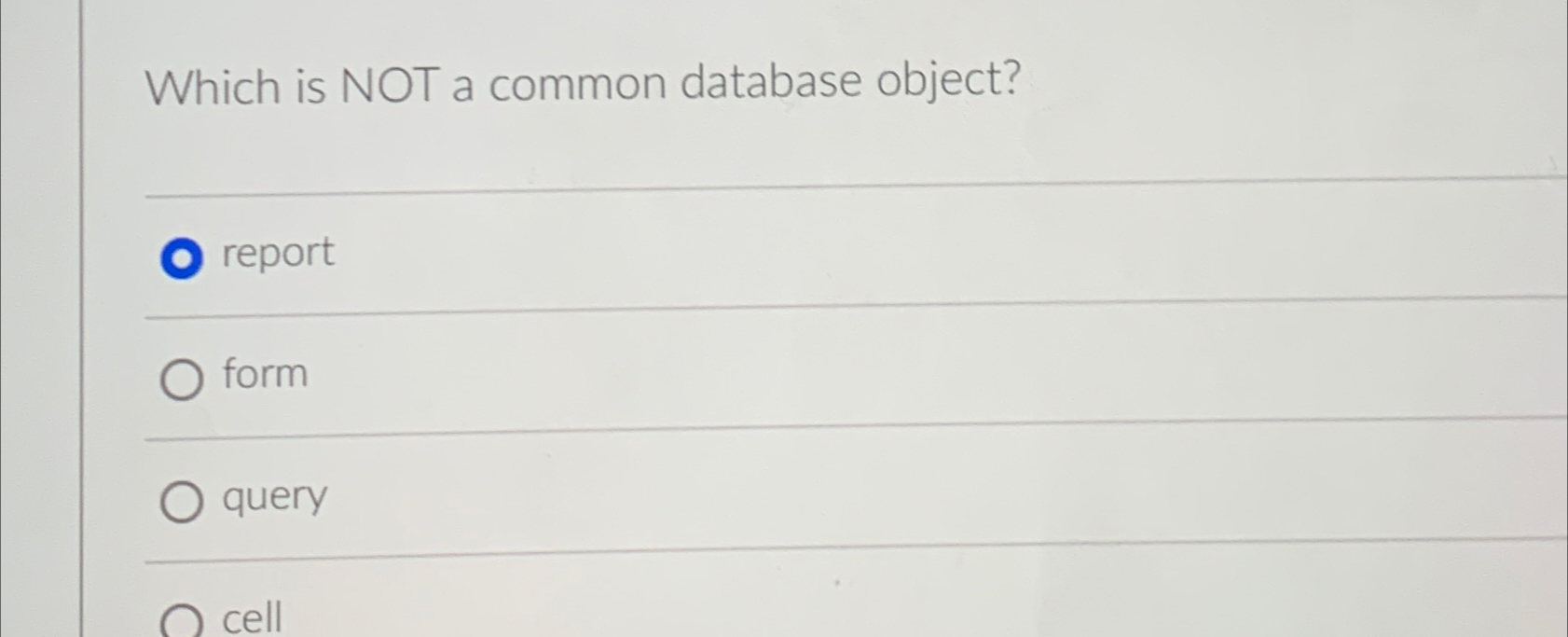  Which is NOT a common database object? report form query cell