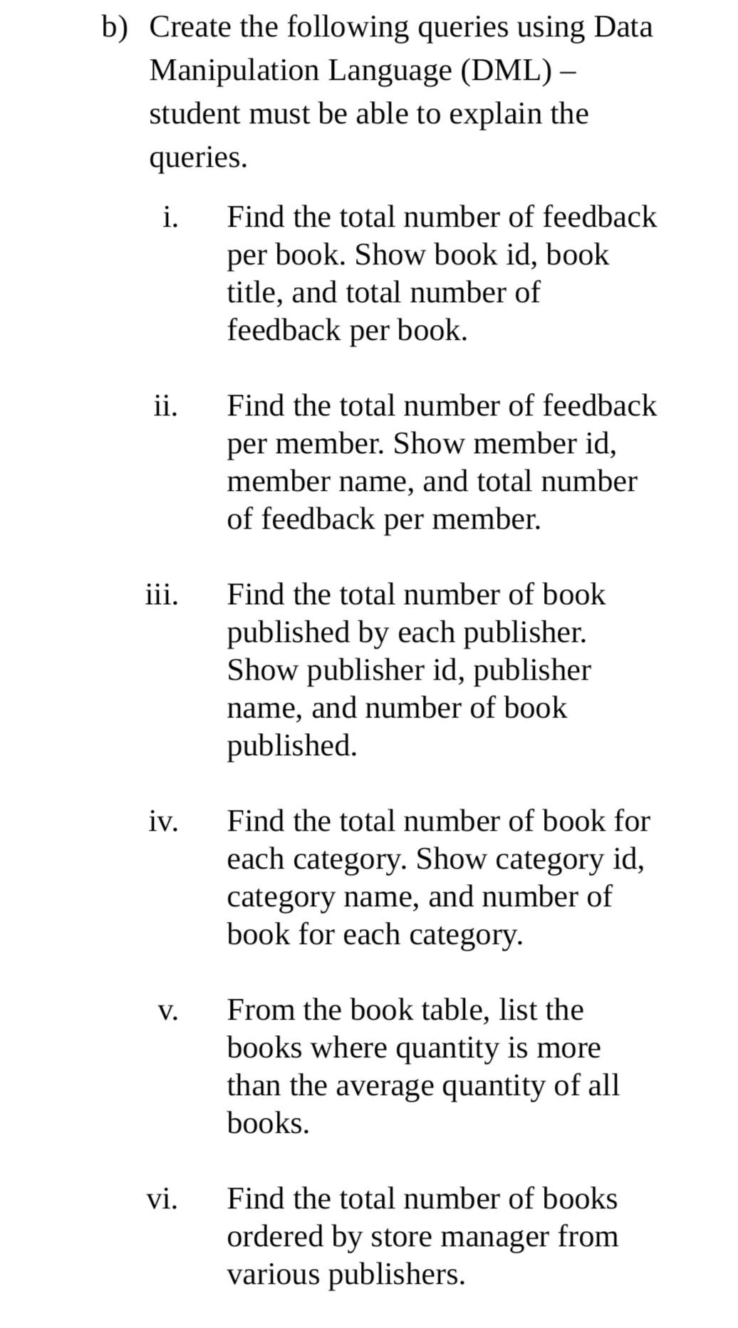 B- Create the following queries using Data Manipulation Language (DML) student must