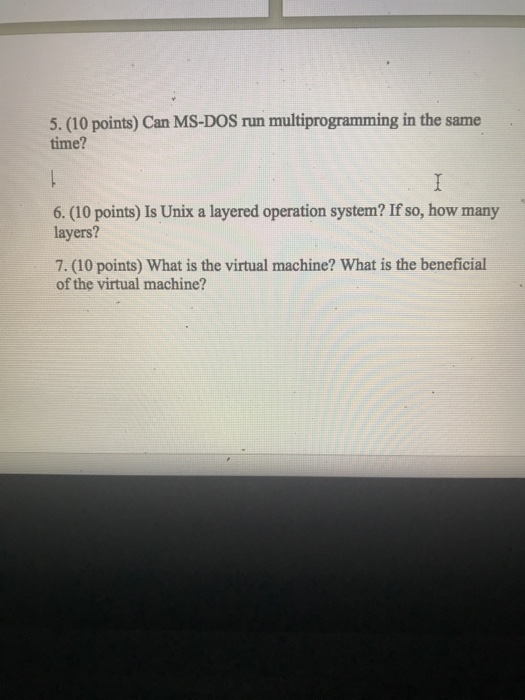  5. (10 points) Can MS-DOS run multiprogramming in the same time?