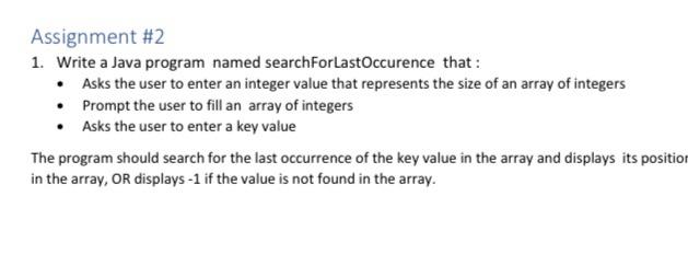 Assignment #2 1. Write a Java program named searchForLast Occurence that: