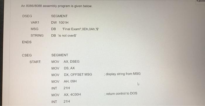  9 point An 8086/8088 assembly program is given below. DSEG VAR1