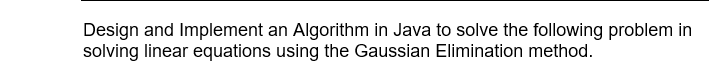 Design and Implement an Algorithm in Java to solve the following