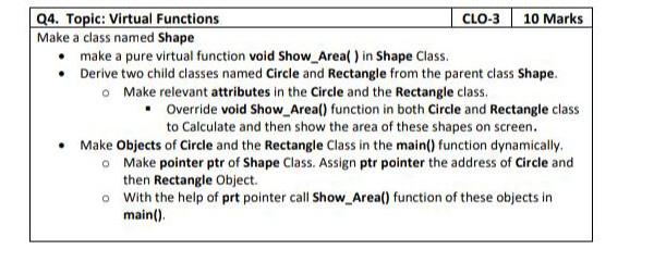 Q4. Topic: Virtual Functions CLO-3 10 Marks Make a class named