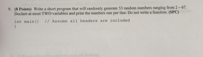 9. (8 Points) Write a short program that will randomly generate