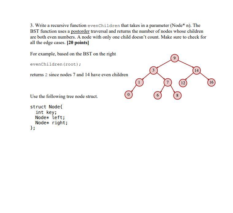 3. Write a recursive function evenChildren that takes in a parameter