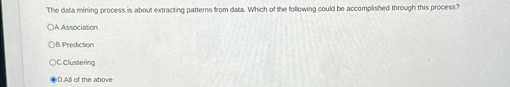  The data mining process is about extracting patterns from data. Which