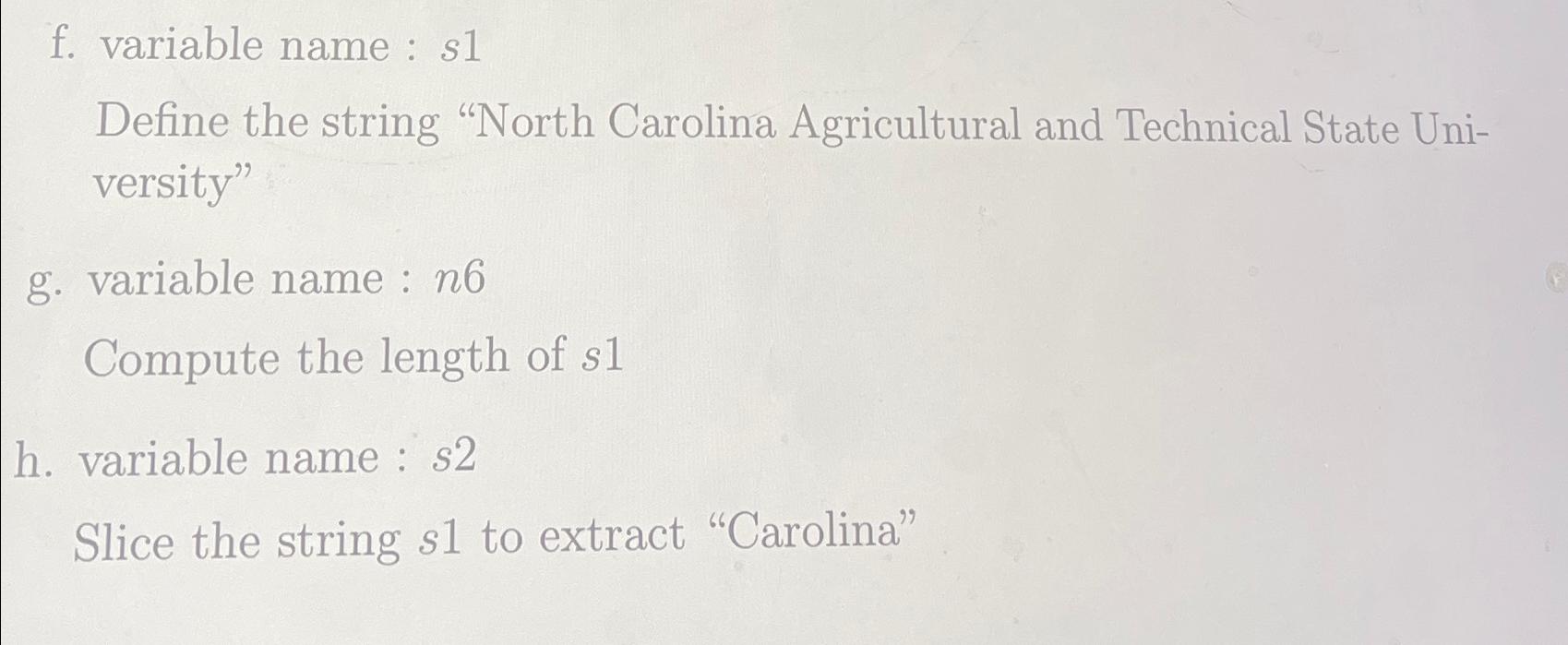  f. variable name : s1 Define the string "North Carolina Agricultural