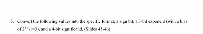 Q5. 11101000 00111101 5. Convert the following values into the specific format: