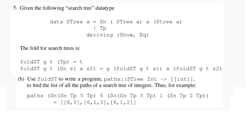 Given the "search tree" datatype, write Haskell program "paths" 5. Given the