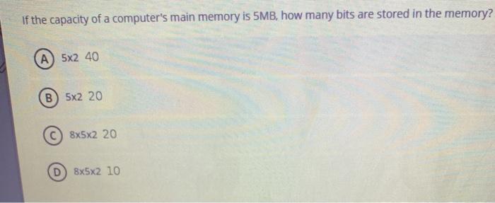 are stored in the memory? If the capacity of a computer's main