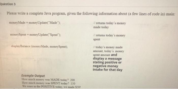  Question 3 Please write a complete Java program, given the following