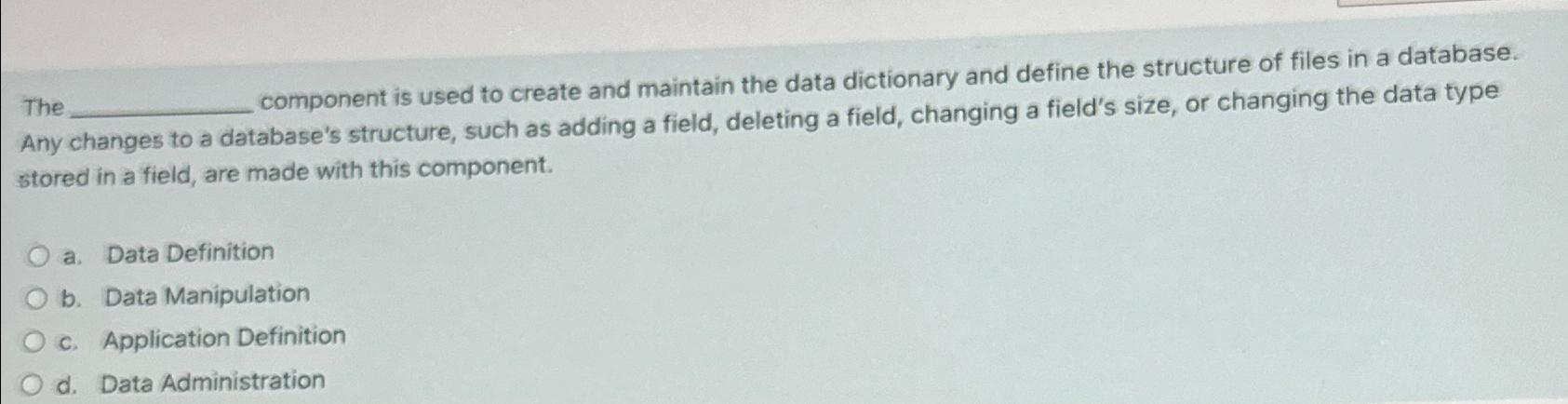  The component is used to create and maintain the data dictionary