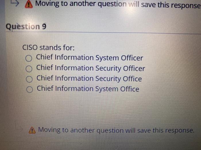  Moving to another question will save this response Question 9 CISO