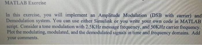 MATLAB MATLAB Exercise In this exercise, you will implement an Amplitude Modulation