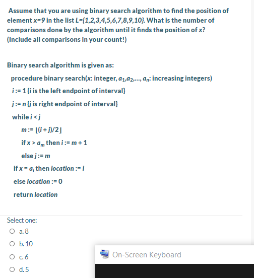  Assume that you are using binary search algorithm to find the