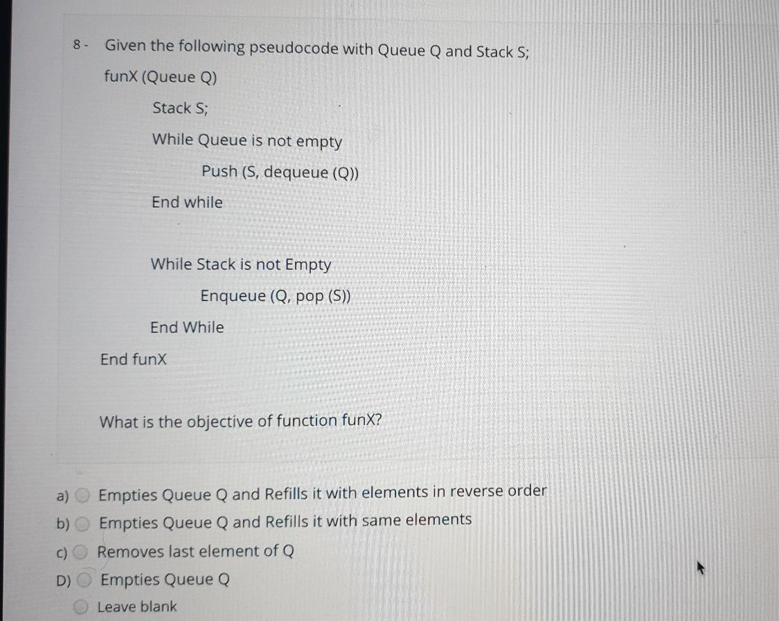  8 - Given the following pseudocode with Queue Q and Stack