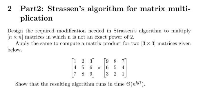  2 Part2: Strassen's algorithm for matrix multiplication Design the required modification