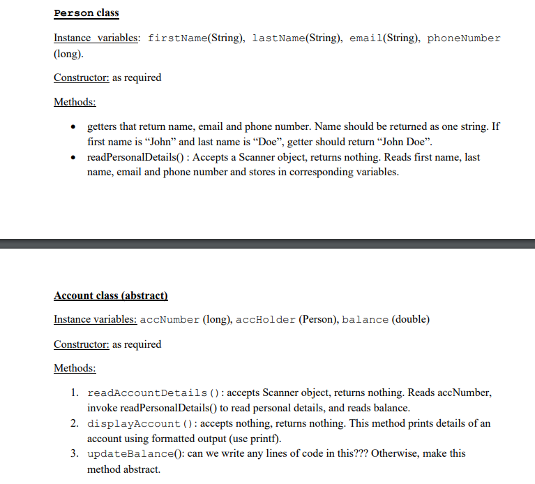  Person class Instance variables: firstName(String), lastName(String), email(String), phoneNumber (long) Constructor: as