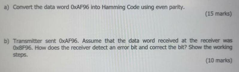  a) Convert the data word OxAF96 into Hamming Code using even