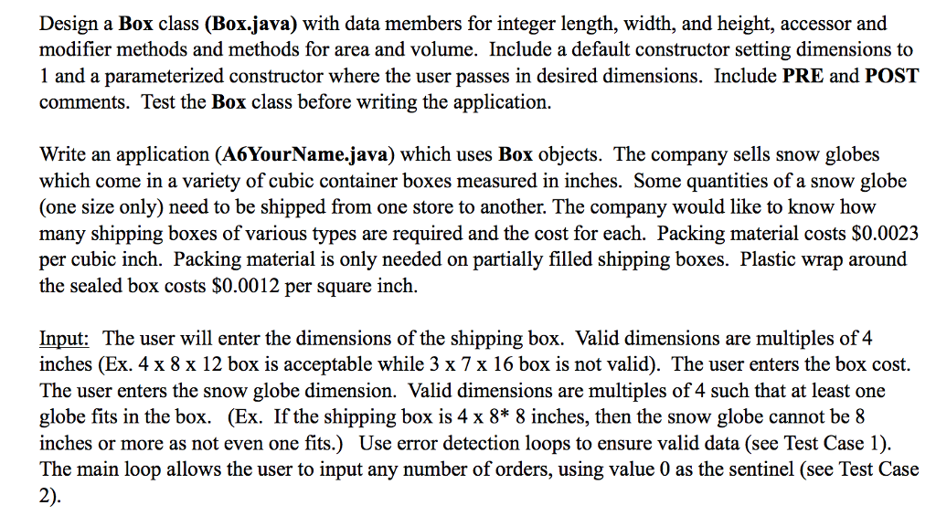  Design a Box class (Box.java) with data members for integer length,