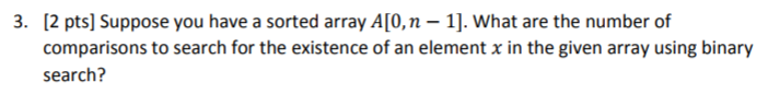  Suppose you have a sorted array A[0, n - 1]. What