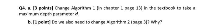  Q4. a. [3 points] Change Algorithm 1 (in chapter 1 page