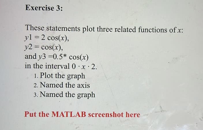  .Write a Matlab program. .Compute functions with Matlab. . Plot graph