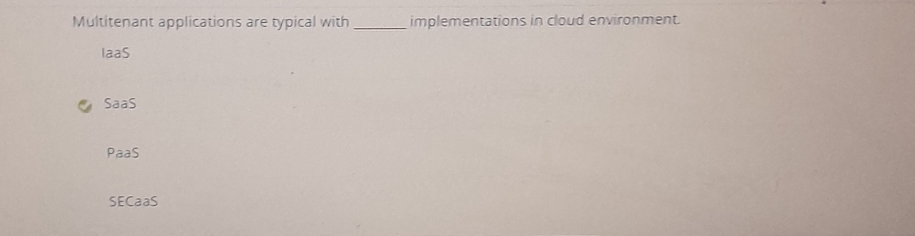  Multitenant applications are typical with implementations in cloud environment. laas Saas