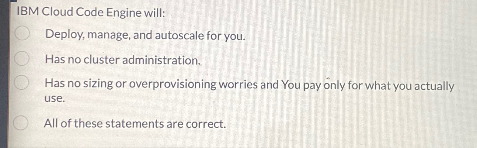  IBM Cloud Code Engine will: Deploy, manage, and autoscale for you.