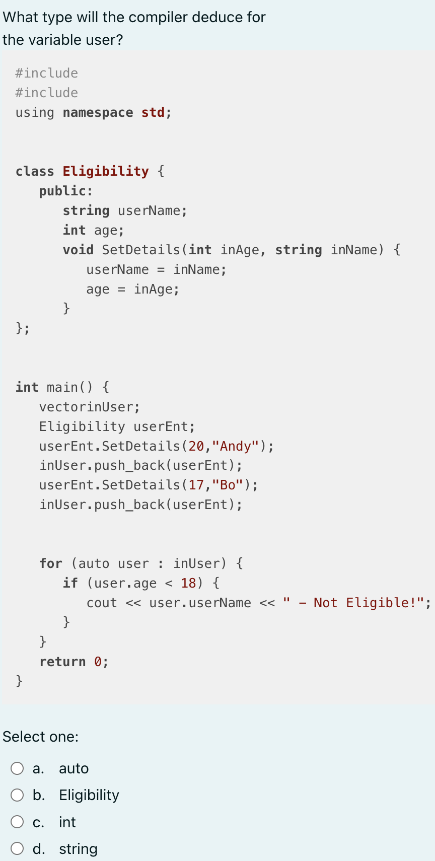  What type will the compiler deduce for the variable user? Select