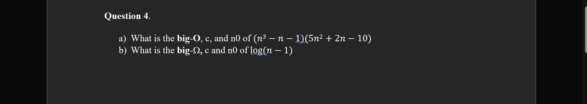  Question 4. a) What is the big-O, c, and n0 of