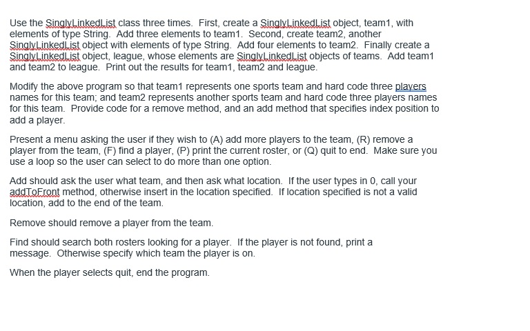 ***SingleyLinkedList class posted below question. Use the Testing and SingleyLinkedList class. (Testing