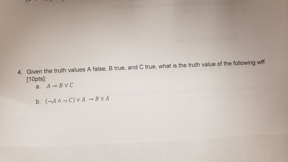 4. Given the truth values A false, B true, and C