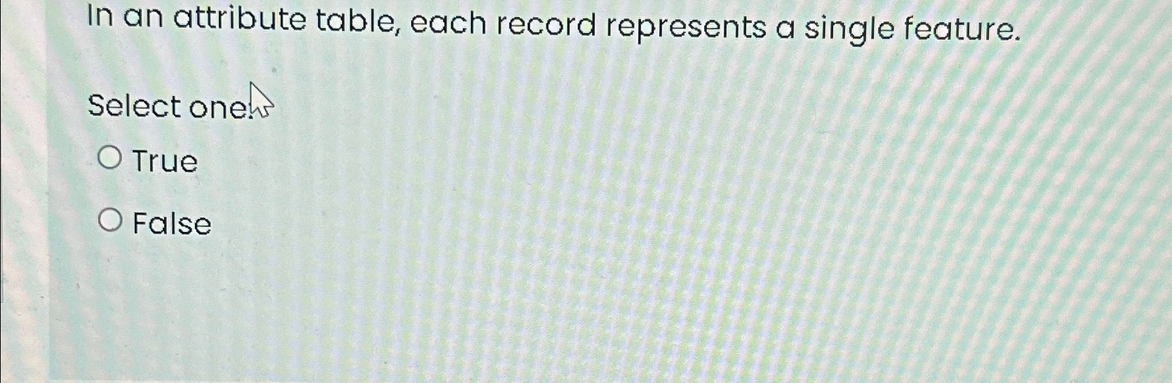  In an attribute table, each record represents a single feature. Select