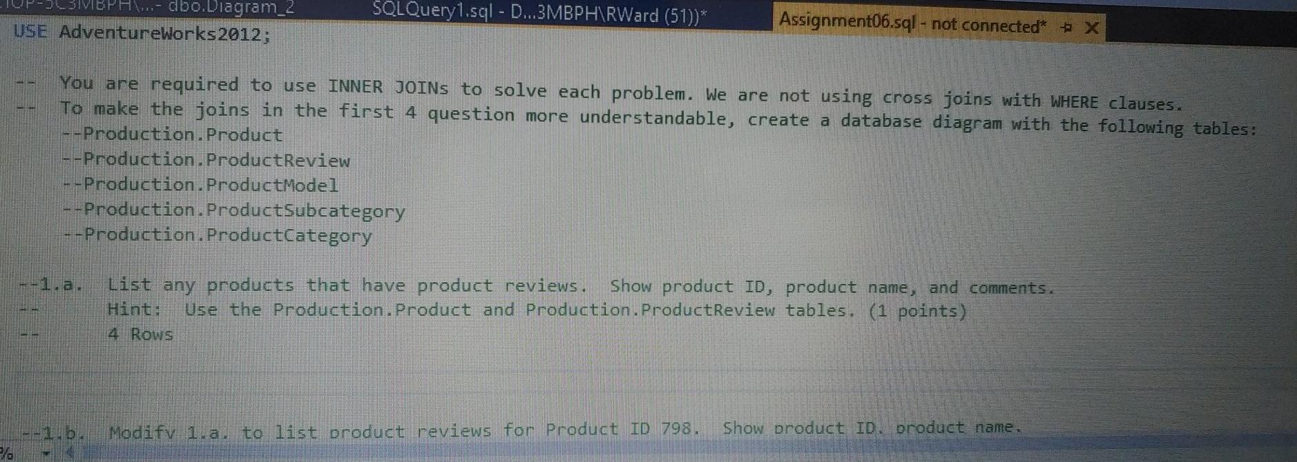  MBPH...- dbo.Diagram_2 USE AdventureWorks2012; SQL Queryl.sql - D...3MBPH\RWard (51))* Assignment06.sql -