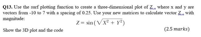 Using Matlab type the answer Q13. Use the surf plotting function to
